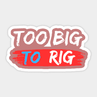 TOO BIG TO RIG RETRO Sticker